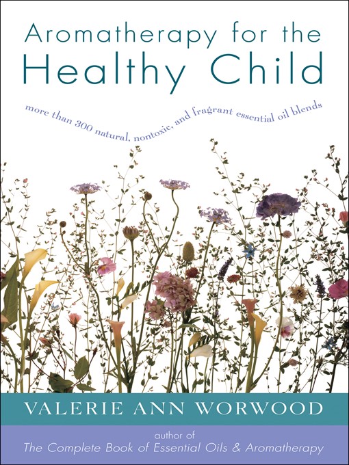 Title details for Aromatherapy for the Healthy Child by Valerie Ann Worwood - Available